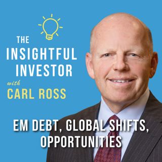 #84 - Carl Ross: EM Debt, Global Shifts, Opportunities