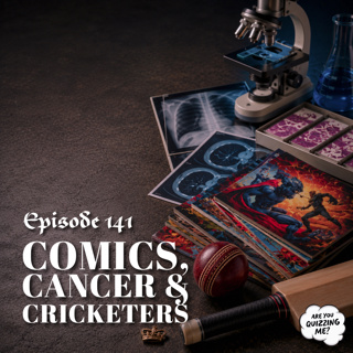 Episode 141 - Comics, Cancer & Cricketers