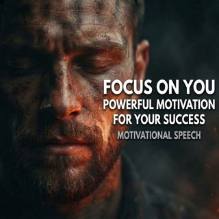 Focus on You | Powerful Motivational Speech for Success