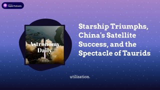 Starship Triumphs, China’s Satellite Success, and the Spectacle of Taurids