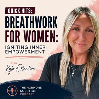 Quick Hits: Breathwork for Women: Igniting Inner Empowerment with Kyla Erlandson