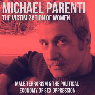 Michael Parenti: Male Terrorism & The Political Economy of Sex Oppression