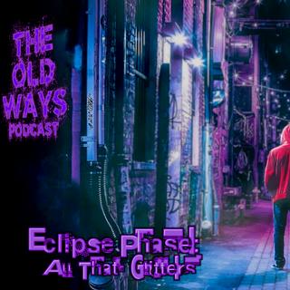 The Old Ways Podcast - Eclipse Phase - All That Glitters Part I