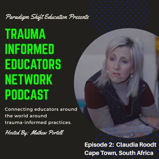 #2: Claudia Roodt -Trauma Informed Educators Network Podcast