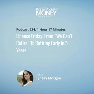 234: Finance Friday: From “We Can’t Retire” To Retiring Early in 5 Years