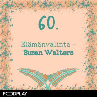 60. Elämänvalinta – Susan Walters