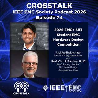#74 CROSSTALK Pavi Radhakrishnan and Prof. Chuck Bunting: 2026 Student EMC Hardware Design Competition