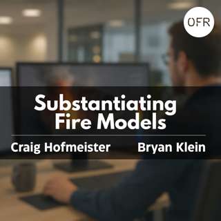 252 - Substantiating Fire Models with Craig Hofmeister and Bryan Klein