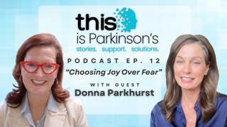 Ep. 12 Choosing Joy Over Fear with Donna Parkhurst | This is Parkinson's Podcast