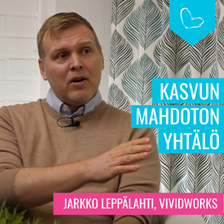 Mahdottoman mahdollisuuden mahdoton yhtälö – Jarkko Leppälahti, VividWorks