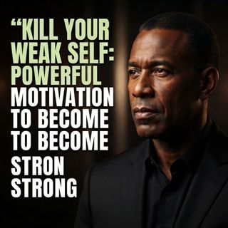 Kill Your Weak Self: Powerful Motivation to Become Strong