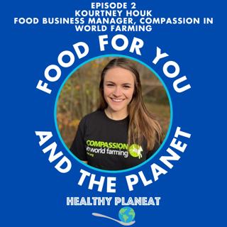 Episode 2: Compassion in World Farming Kourtney Houk - How Farming Can Be More Compassionate