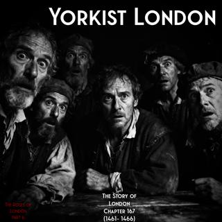 Chapter 167- Yorkist London (1461-1466) (The Roses of London: 6)