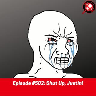 #502: Shut Up, Justin!