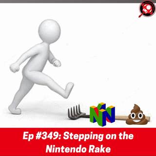 #349: Stepping on the Nintendo Rake