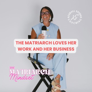 EPISODE 102: The Matriarch Loves Her Work and Her Business