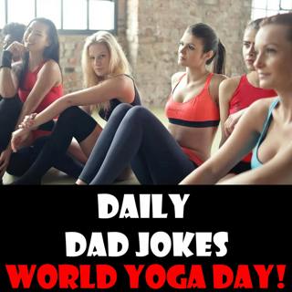 World Yoga Day! Top Dad Jokes to stretch to today! 22 February 2023