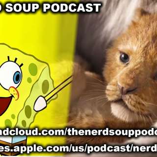 The Lion King Trailer Released! & Spongebob's Influence - The Nerd Soup Podcast!