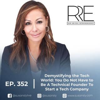 Demystifying the Tech World: You Do Not Have to Be A Technical Founder To Start a Tech Company, with Award-Winning AI Entrepreneur Susan Sly