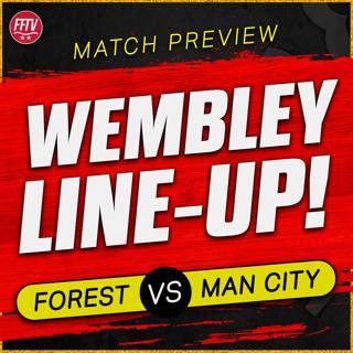 Will Aina Start? Are You Confident? Nottingham Forest vs Man City FA Cup Semi Final Match Preview