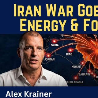 Alex Krainer: Iran War Goes Global - Economic, Energy & Food Crisis