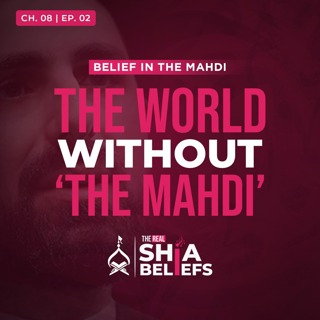 8/2: Why the World Cannot Exist Without Imam Mahdi | The Real Shia Beliefs