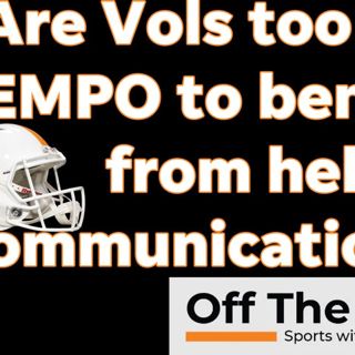 Will helmet communications HELP Vols or just SLOW the Tennessee Football offense down?