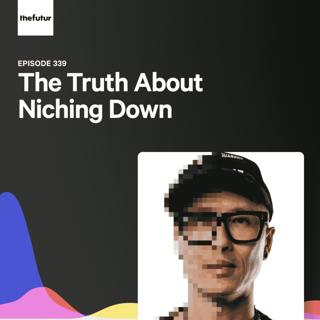 The Truth About Niching Down - With Chris Do | Episode 339