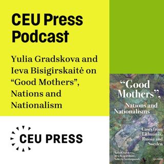 Yulia Gradskova et al., "Good Mothers, Nations and Nationalisms: Cases from Lithuania, Russia and Sweden" (CEU Press, 2026)
