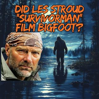 SO EP:538 Did "Survivorman" Les Stroud Film Bigfoot?