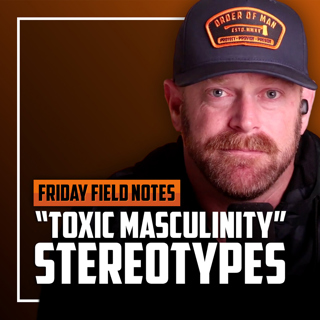 "Toxic Masculinity” Stereotypes | FRIDAY FIELD NOTES