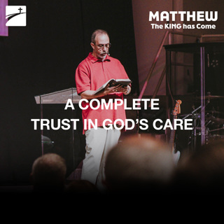 Matthew 6:16-34 - A Complete Trust In God’s Care