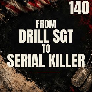140 || From Drill Sgt to Serial Killer || Earl Richmond Jr.