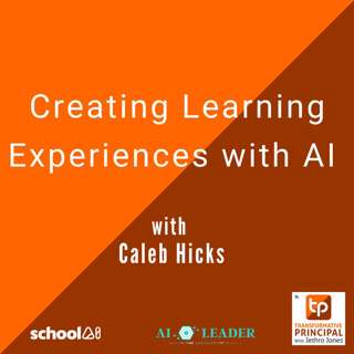 Creating Learning Experiences with AI with Caleb Hicks Transformative Principal 545 #SummerofAI