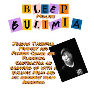 Bleep Bulimia Episode 102 with Jordan Turbyfill - A Story To Be Heard. Son of Bulimic and Recovered Anorexic