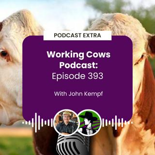 Podcast Extra: Working Cows Podcast Episode 393 with John Kempf