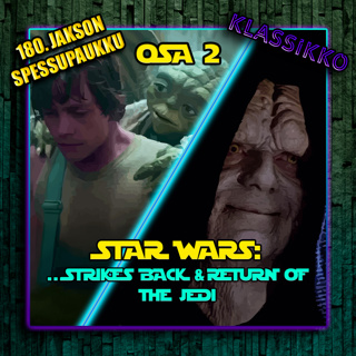 Jakso 182 - ...Strikes Back & Return of the Jedi (OSA 2)