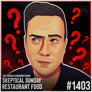 1403: Restaurant Food | Skeptical Sunday