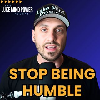 Stop Being Humble.