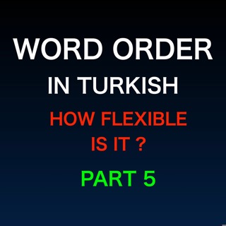 Turkish Sentence Structure | Flexible Word Order | Part 5
