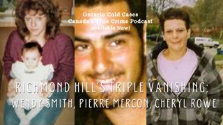 Cheryl & Plea - Richmond Hill’s Triple Vanishing: Wendy Smith, Pierre Mercon, Cheryl Rowe