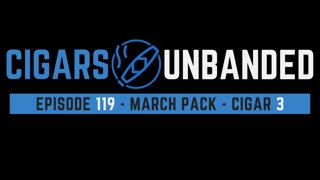 Cigars Unbanded #119 - March Pack / Cigar 3