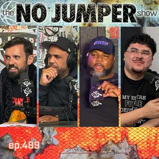 The No Jumper Show Ep # 489