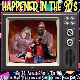 Ep. 34: August 26th In The 90's: A Match Made In Heaven and Some Natural Born Killers | Happened In The 90s