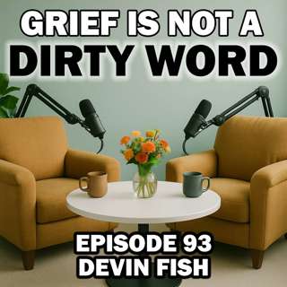 From Traumatic Loss and Suicidal Grief to the Choice to Keep Living with Devin Fish - Episode 93