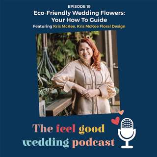 #19: Eco-Friendly Wedding Flowers: Your How To Guide With Kris McKee Of Kris McKee Floral Design