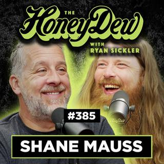 385: Shane Mauss Thought He Hacked the White House With His Mind | The HoneyDew with Ryan Sickler #385