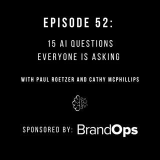 #52: 15 AI Questions Everyone is Asking 