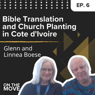 Bible Translation and Church Planting in Cote d'Ivoire, with Glenn and Linnea Boese | E6