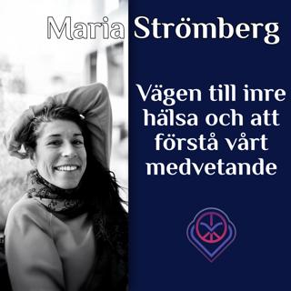 Vägen till inre hälsa och att förstå vårt medvetande - Maria Strömberg